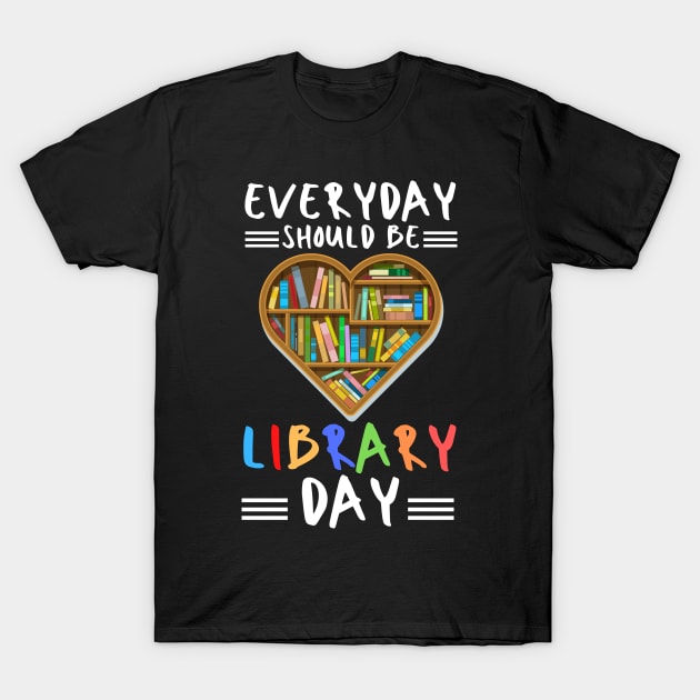 everyday should be library day T-Shirt by JustBeSatisfied